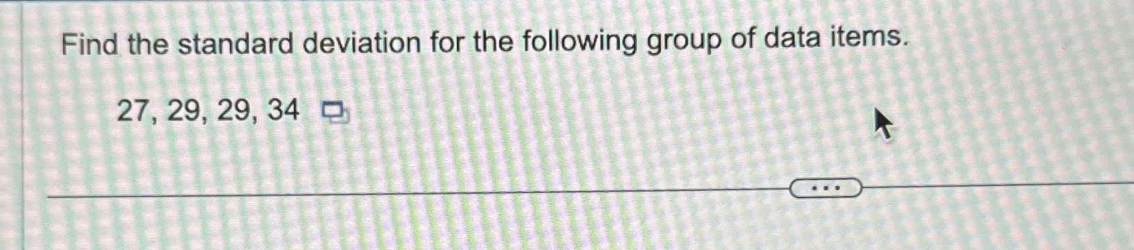 Solved Find the standard deviation for the following group | Chegg.com