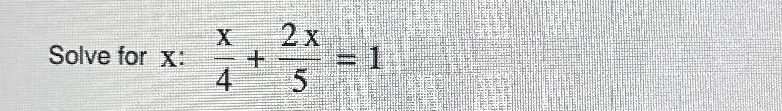 Solved Solve for x:x4+2x5=1 | Chegg.com