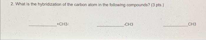 Solved 2. What is the hybridization of the carbon atom in | Chegg.com