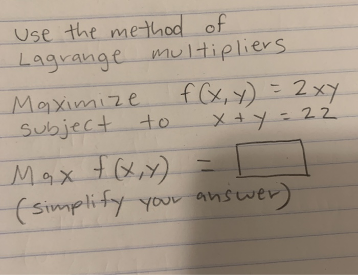 Solved Use the method of Lagrange multipliers Maximize f (x, | Chegg.com