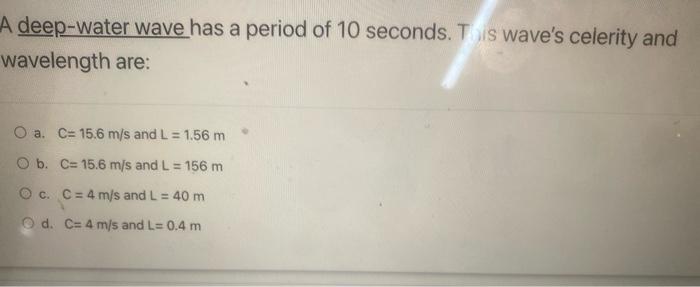 Solved A deep-water wave has a period of 10 seconds. T is | Chegg.com