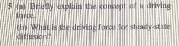 Solved 5 (a) Briefly explain the concept of a driving force | Chegg.com
