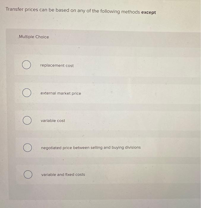 Solved Transfer prices can be based on any of the following