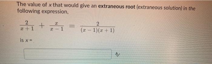 Solved The value of x that would give an extraneous root | Chegg.com