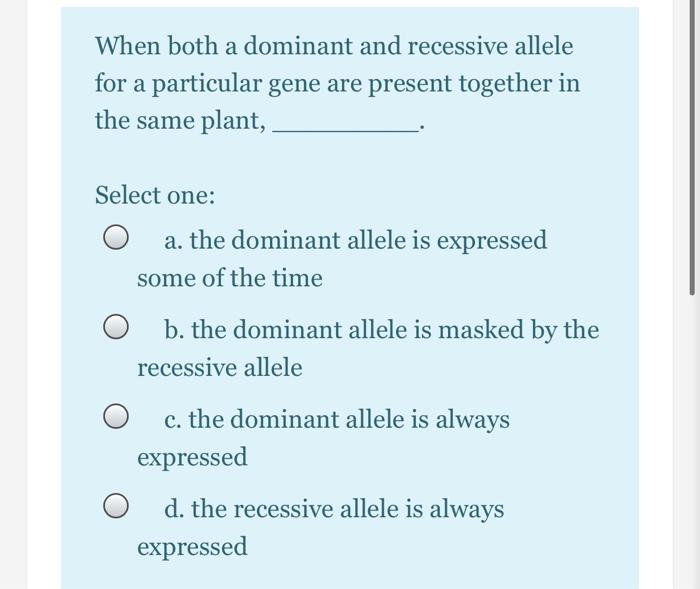Solved When both a dominant and recessive allele for a | Chegg.com