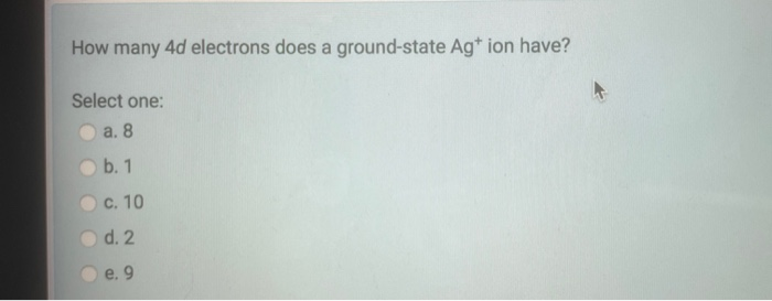 Solved How many 4d electrons does a ground-state Ag+ ion | Chegg.com