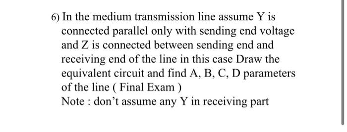 Solved 6) In the medium transmission line assume Y is | Chegg.com