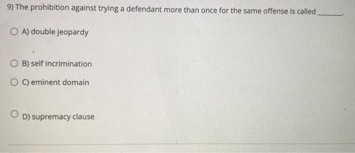 Solved 9) The prohibition against trying a defendant more | Chegg.com