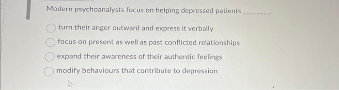 Solved Modern psychoanalysts focus on helping depressed | Chegg.com