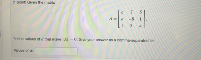 Solved (1 point) Given the matrix a 7 5 5 A = a -8 1 3 find | Chegg.com