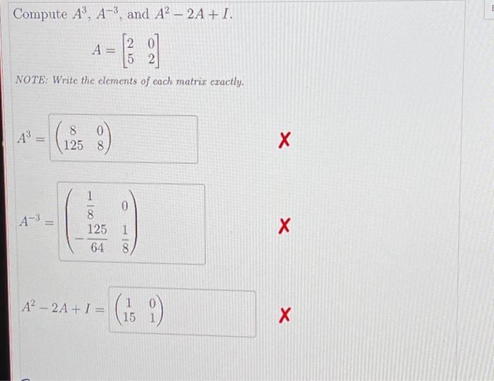 Solved Compute A3,A−3, and A2−2A+I A=[2502] NOTE: Write the | Chegg.com