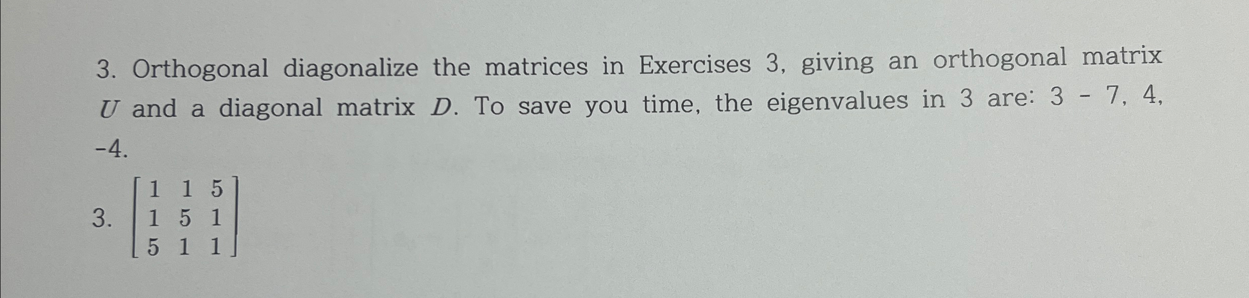 Solved Orthogonal diagonalize the matrices in Exercises 3,