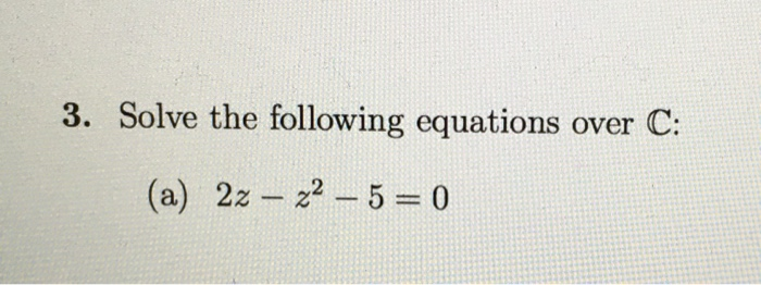 Solved 3. Solve the following equations over C: (a) 22 – 22 | Chegg.com