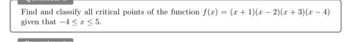 Solved Find and classify all critical points of the function | Chegg.com