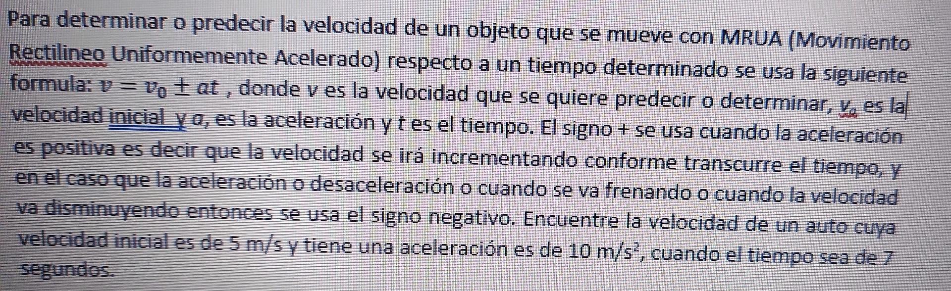 Para determinar o predecir la velocidad de un objeto que se mueve con MRUA (Movimiento Rectilineo Uniformemente Acelerado) re