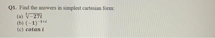 Answer In Cartesian Form Solved Q1. Find the answers in simplest cartesian form: (a) | Chegg.com