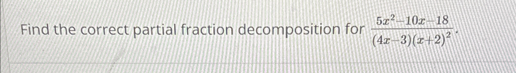 Solved Find the correct partial fraction decomposition for | Chegg.com