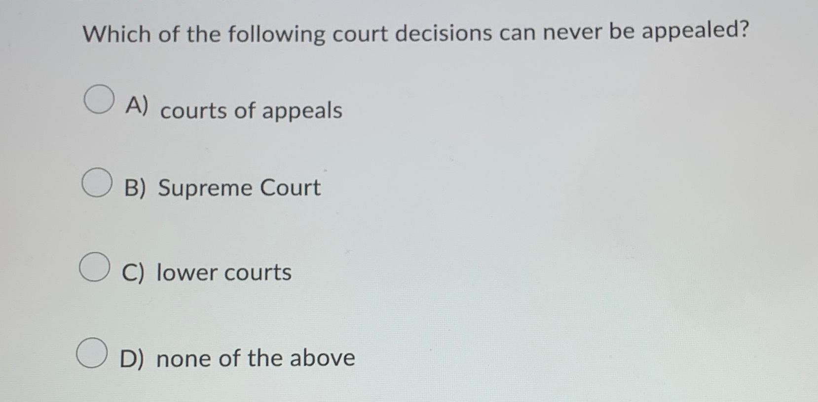 Solved Which Of The Following Court Decisions Can Never Be | Chegg.com