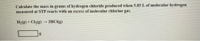 Solved Calculate The Mass In Grams Of Hydrogen Chloride 5194