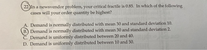 Solved (22. In a newsvendor problem, your critical fractile | Chegg.com