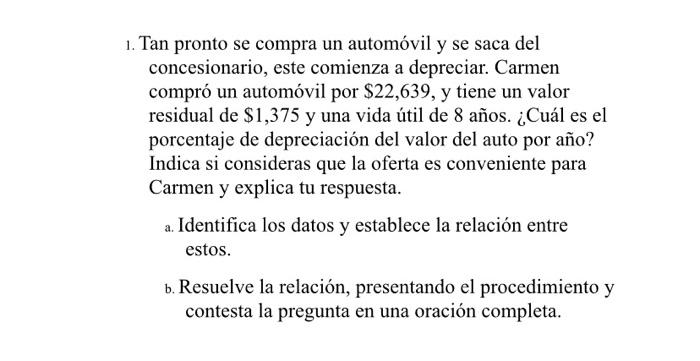 1. Tan pronto se compra un automóvil y se saca del concesionario, este comienza a depreciar. Carmen compró un automóvil por $