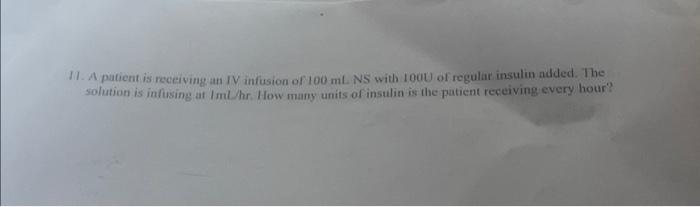 Solved 11. A patient is receiving an IV infusion of \\( 100 | Chegg.com