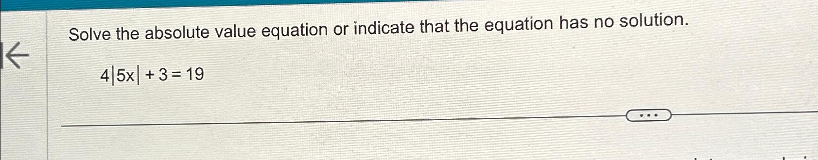 Solved Solve the absolute value equation or indicate that | Chegg.com