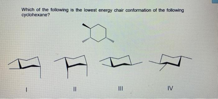 Solved Which Of The Following Is The Lowest Energy Chair Chegg Com