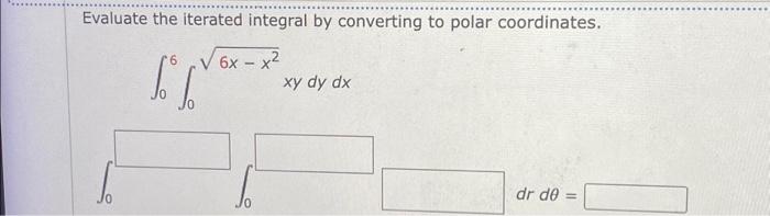 Solved Evaluate the iterated integral by converting to polar | Chegg.com