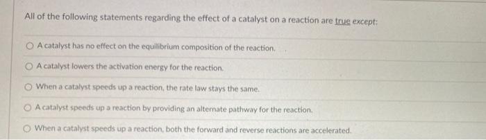 which of the following statements regarding catalyst is not true