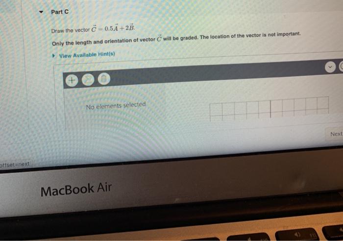 Solved Part C Draw the vector C = 0.5A+2B. Only the length | Chegg.com