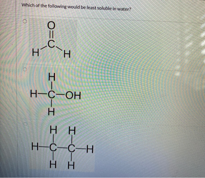 Solved Which Of The Following Would Be Least Soluble In | Chegg.com Solved Which Of The Following Would Be Least Soluble In | Chegg.com
