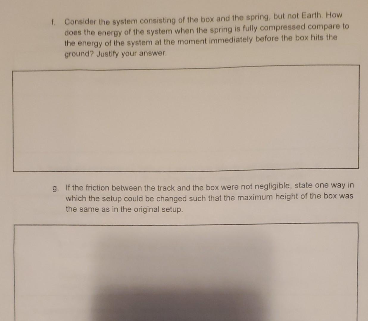 1. Consider the system consisting of the box and the spring, but not Earth. How does the energy of the system when the spring