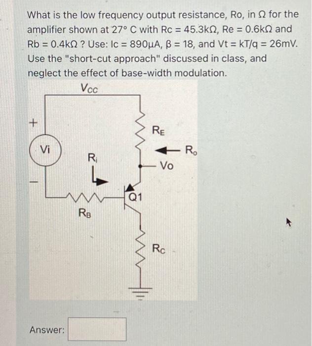Solved What is the low frequency output resistance, Ro, in Ω | Chegg.com