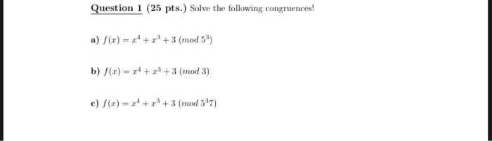 Solved Question 1 (25 pts.) Solve the following congruences! | Chegg.com