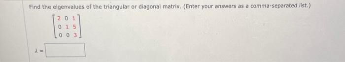 Solved Find the eigenvalues of the triangular or diagonal | Chegg.com