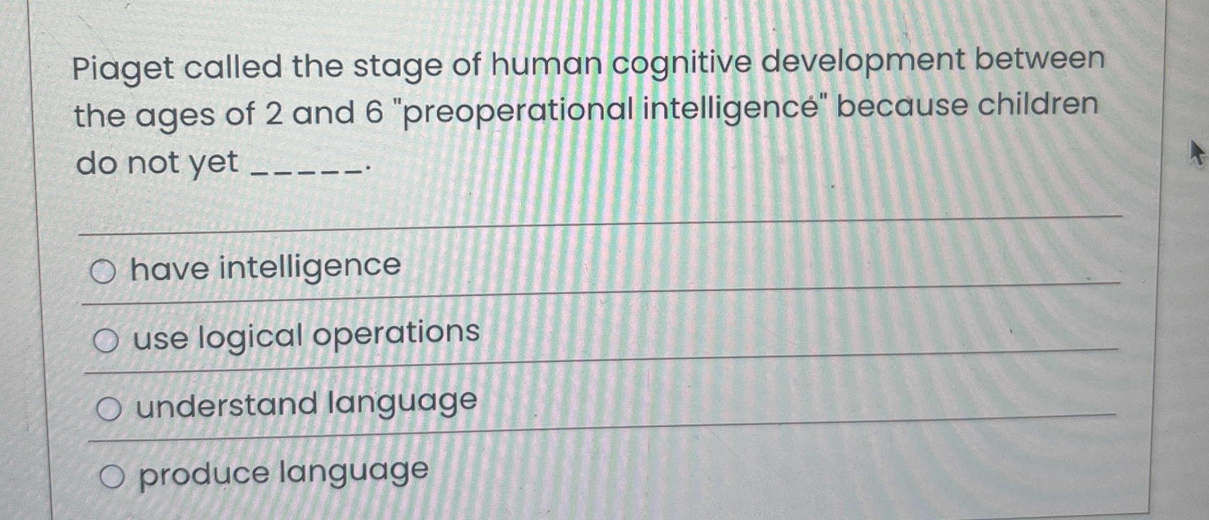 Solved Piaget called the stage of human cognitive Chegg