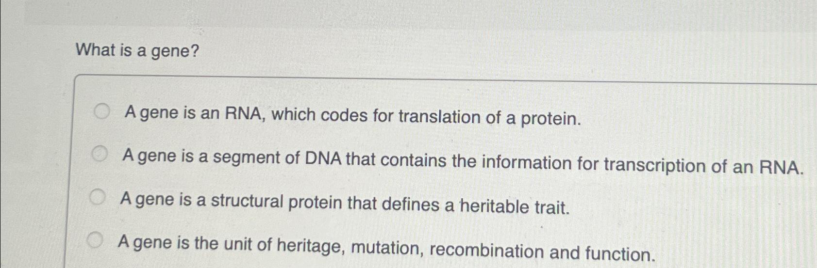 Solved What is a gene?A gene is an RNA, which codes for | Chegg.com