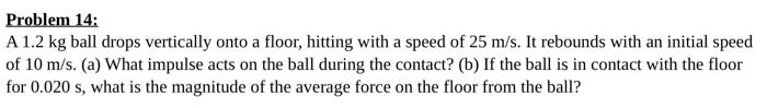 Solved Problem 14: A 1.2 kg ball drops vertically onto a | Chegg.com