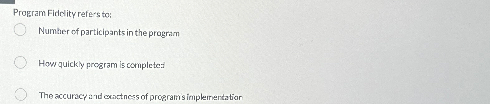 Solved Program Fidelity refers to:Number of participants in | Chegg.com