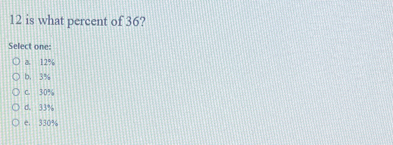 solved-12-is-what-percent-of-36-select-chegg