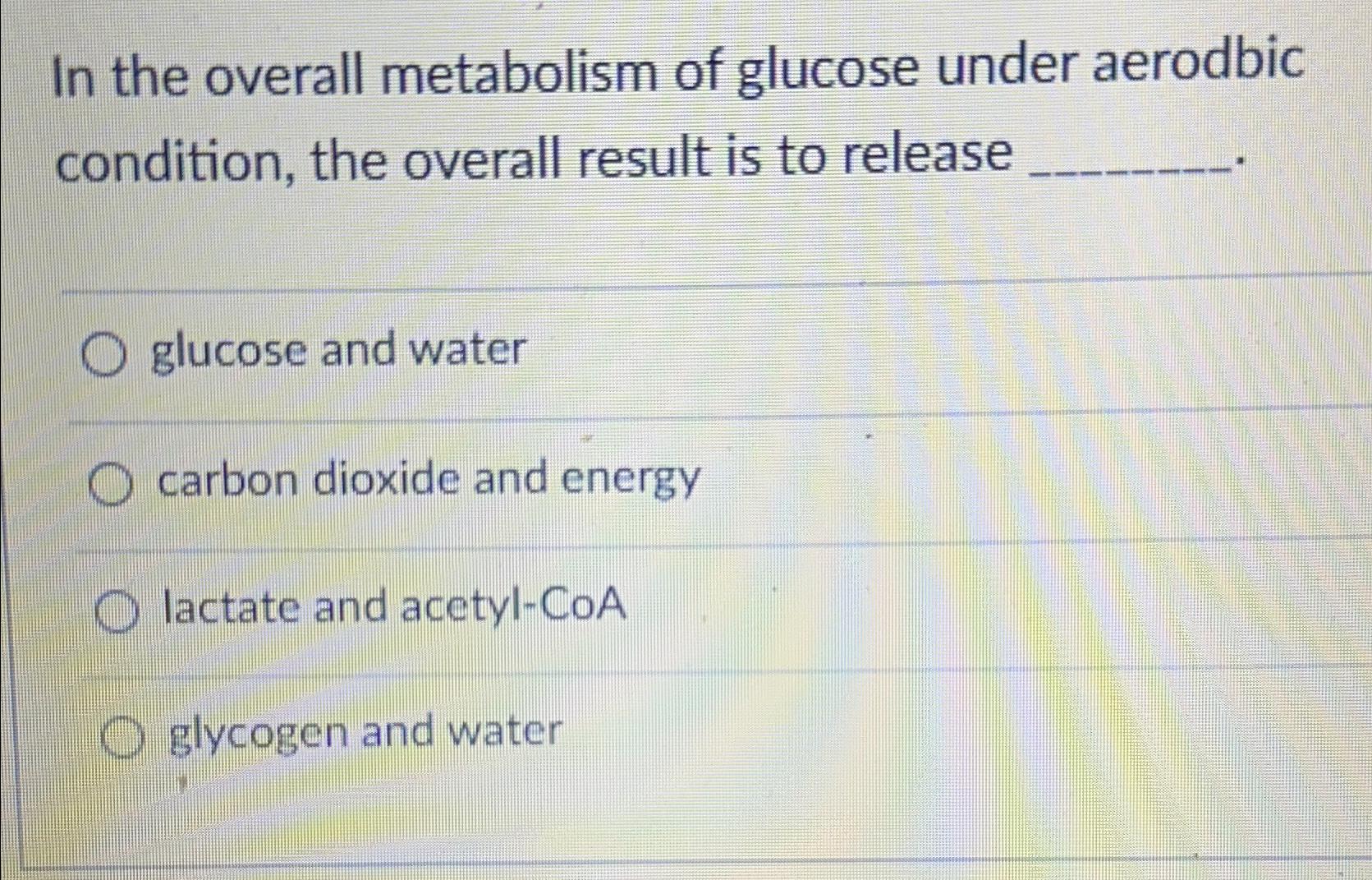 Solved In the overall metabolism of glucose under aerodbic | Chegg.com