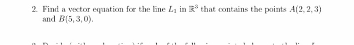 Solved 2. Find a vector equation for the line L in R3 that | Chegg.com
