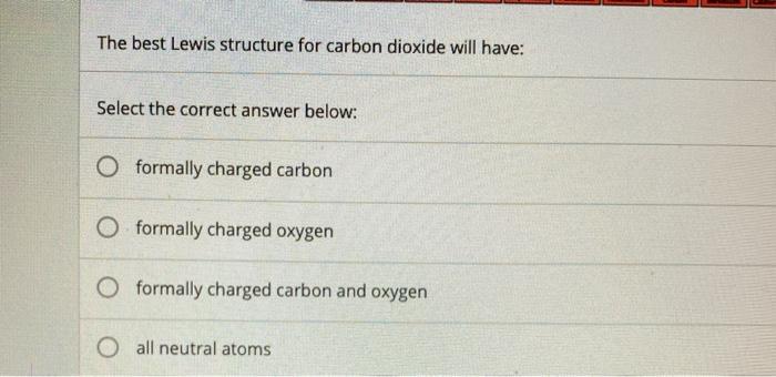 Solved The best Lewis structure for carbon dioxide will | Chegg.com