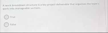 Solved A work breakdown structure is a key project | Chegg.com