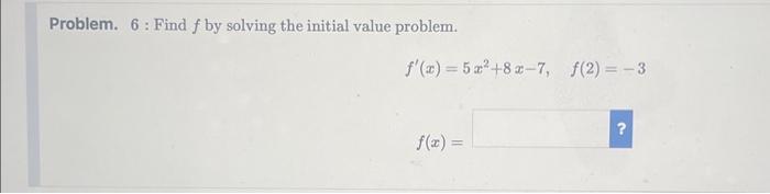 Solved Problem. 6: Find f by solving the initial value | Chegg.com