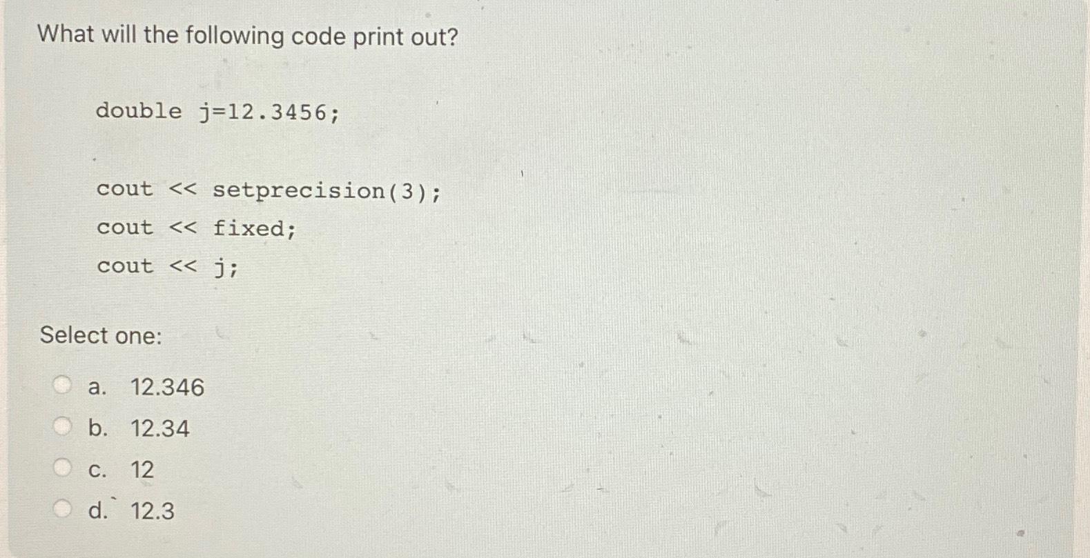 Solved What will the following code print out?double | Chegg.com