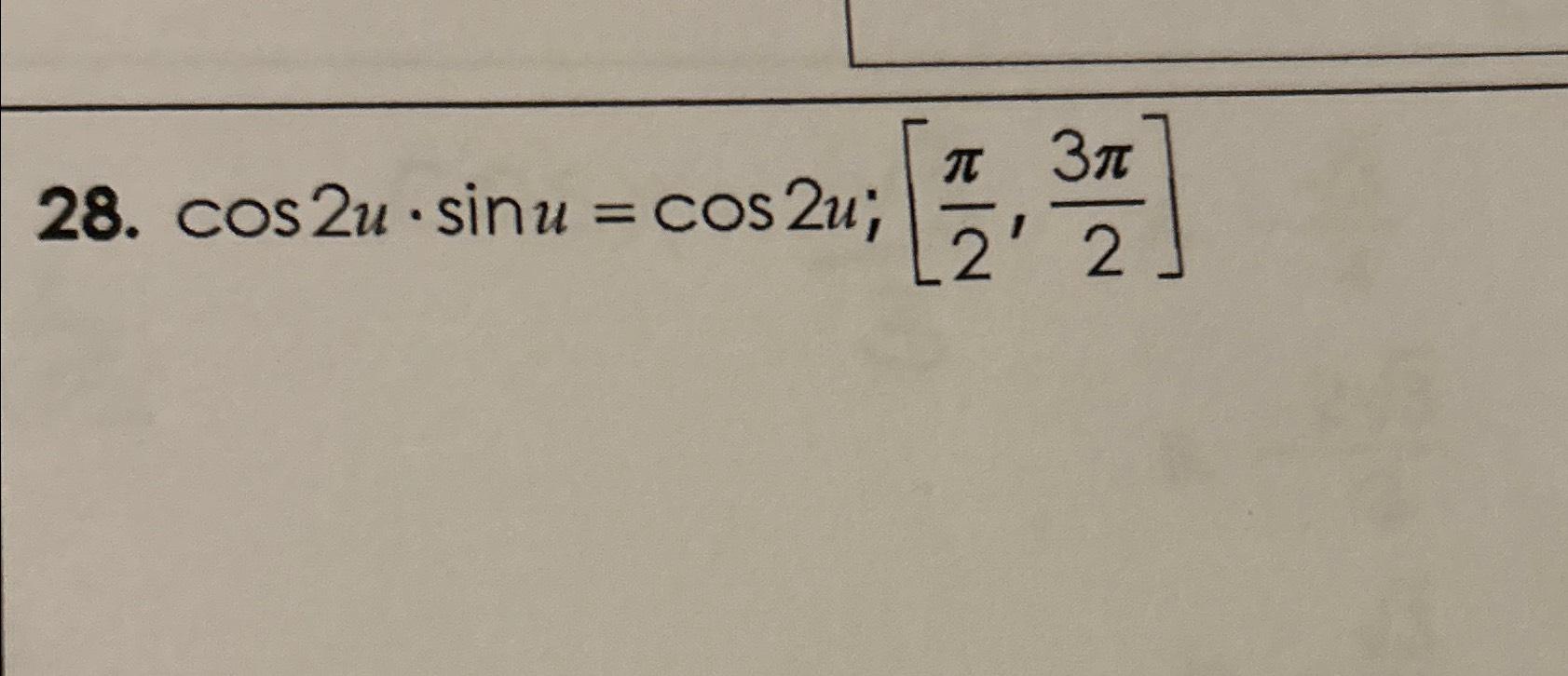 Solved cos2u*sinu=cos2u;[π2,3π2] | Chegg.com