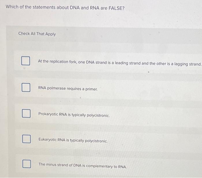 Solved Which of the statements about DNA and RNA are FALSE? | Chegg.com