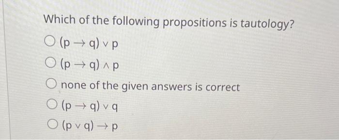 Solved Which Of The Following Propositions Is Tautology? | Chegg.com